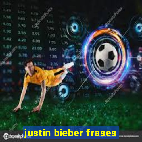 justin bieber frases